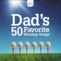  Dad's 50 Favorite Worship Songs 