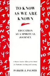  To Know as We Are Known: A Spirituality of Education 