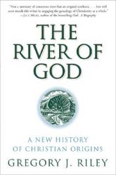  The River of God: A New History of Christian Origins 