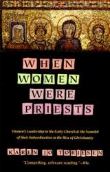  When Women Were Priests: Women\'s Leadership in the Early Church and the Scandal of Their Subordination in 