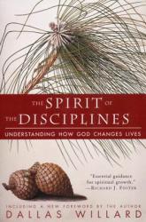  The Spirit of the Disciplines - Reissue: Understanding How God Changes Lives 