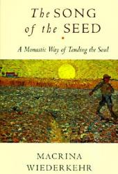  The Song of the Seed: The Monastic Way of Tending the Soul 