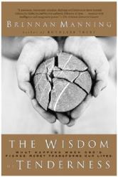  The Wisdom of Tenderness: What Happens When God\'s Fierce Mercy Transforms Our Lives 