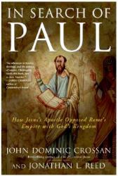 In Search of Paul: How Jesus\' Apostle Opposed Rome\'s Empire with God\'s Kingdom 