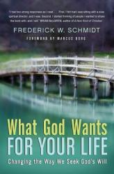  What God Wants for Your Life: Changing the Way We Seek God\'s Will 