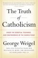  The Truth of Catholicism: Inside the Essential Teachings and Controversies of the Church Today 