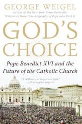  God\'s Choice: Pope Benedict XVI and the Future of the Catholic Church 