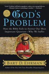  God\'s Problem: How the Bible Fails to Answer Our Most Important Question--Why We Suffer 