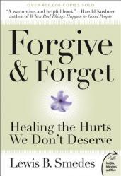  Forgive and Forget: Healing the Hurts We Don\'t Deserve 