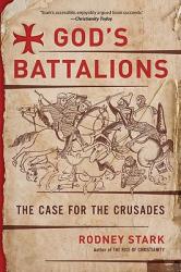  God\'s Battalions: The Case for the Crusades 