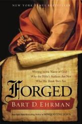  Forged: Writing in the Name of God - Why the Bible\'s Authors Are Not Who We Think They Are 