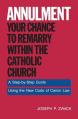  Annulment--Your Chance to Remarry Within the Catholic Church: A Step-By-Step Guide Using the New Code of Canon Law 