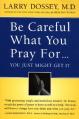  Be Careful What You Pray For, You Might Just Get It: What We Can Do about the Unintentional Effects of Our Thoughts, Prayers and Wishes 