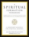 A Spiritual Formation Workbook - Revised Edition: Small Group Resources for Nurturing Christian Growth 