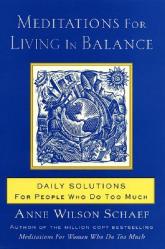  Meditations for Living in Balance: Daily Solutions for People Who Do Too Much 