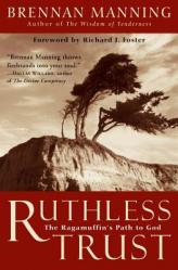  Ruthless Trust: The Ragamuffin\'s Path to God 