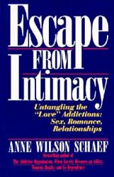  Escape from Intimacy: Untangling the ``Love\'\' Addictions: Sex, Romance, Relationships 