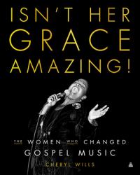  Isn\'t Her Grace Amazing!: The Women Who Changed Gospel Music 