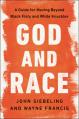 God and Race: A Guide for Moving Beyond Black Fists and White Knuckles 