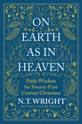  On Earth as in Heaven: Daily Wisdom for Twenty-First Century Christians 