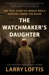  The Watchmaker\'s Daughter: The True Story of World War II Heroine Corrie Ten Boom 