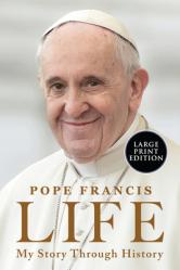 Life: My Story Through History: Pope Francis\'s Inspiring Biography Through History 