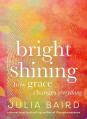  Bright Shining: How Grace Changes Everything 