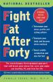  Fight Fat After Forty: The Revolutionary Three-Pronged Approach That Will Break Your Stress--Fat Cycle and Make You Healthy, Fit, and Trim fo 
