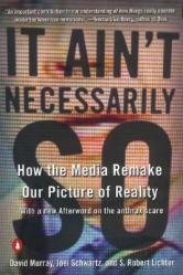  It Ain\'t Necessarily So: How the Media Remake Our Picture of Reality 