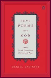  Love Poems from God: Twelve Sacred Voices from the East and West 