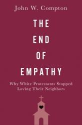  The End of Empathy: Why White Protestants Stopped Loving Their Neighbors 