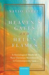  Heaven\'s Gates and Hell\'s Flames: A Sociological Study of New Christian Movements in Contemporary Goa 