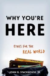  Why You\'re Here: Ethics for the Real World 