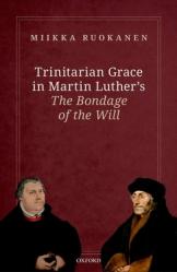  Trinitarian Grace in Martin Luther\'s the Bondage of the Will 