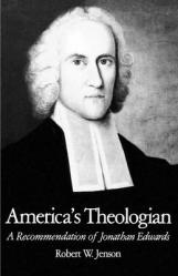  America\'s Theologian: A Recommendation of Jonathan Edwards 