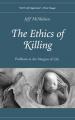  The Ethics of Killing: Problems at the Margins of Life 