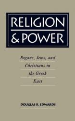  Religion & Power: Pagans, Jews, and Christians in the Greek East 