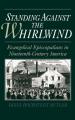  Standing Against the Whirlwind: Evangelical Episcopalians in Nineteenth-Century America 