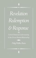  Revelation, Redemption, and Response: Calvin\'s Trinitarian Understanding of the Divine-Human Relationship 