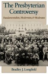  The Presbyterian Controversy: Fundamentalists, Modernists, and Moderates 