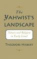  The Yahwist's Landscape: Nature and Religion in Early Israel 