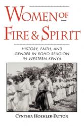  Women of Fire and Spirit: History, Faith, and Gender in Roho Religion in Western Kenya 