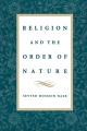  Religion & the Order of Nature: The 1994 Cadbury Lectures at the University of Birmingham 