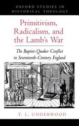  Primitivism, Radicalism, and the Lamb\'s War: The Baptist-Quaker Conflict in Seventeenth-Century England 