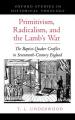  Primitivism, Radicalism, and the Lamb's War: The Baptist-Quaker Conflict in Seventeenth-Century England 