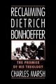  Reclaiming Dietrich Bonhoeffer: The Promise of His Theology 