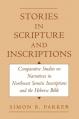  Stories in Scripture and Inscriptions: Comparative Studies on Narratives in Northwest Semitic Inscriptions and the Hebrew Bible 