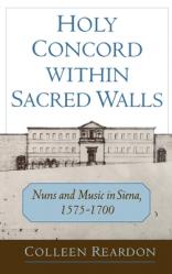  Holy Concord Within Sacred Walls: Nuns and Music in Siena, 1575-1700 