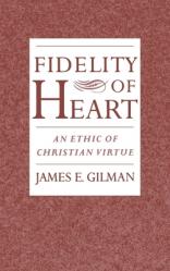  Fidelity of Heart: An Ethic of Christian Virtue 