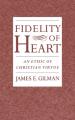  Fidelity of Heart: An Ethic of Christian Virtue 